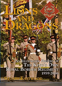 Lions and Dragons - Illustrated History of The King's Own Royal Border Regiment 1956-2006