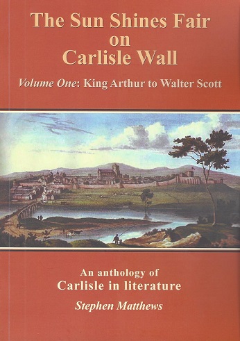 Sun Shines Fair on Carlisle Wall - Volume One: King Arthur to Walter Scott