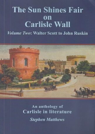 Sun Shines Fair on Carlisle Wall - Volume Two: Walter Scott to John Ruskin
