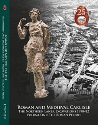 Roman & Medieval Carlisle, Northern Lanes Excavations 1978-82