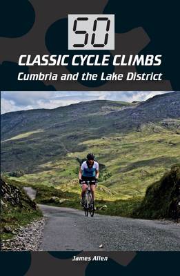 50 Classic Cycle Climbs- Cumbria and Lake District