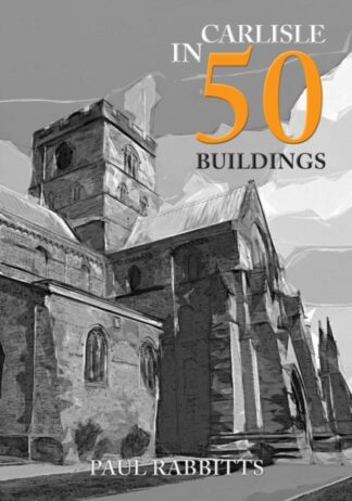 Carlisle in 50 Buildings