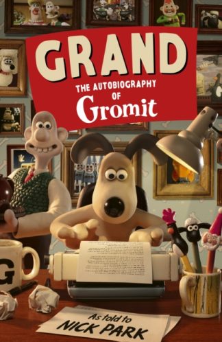 Grand: The Autobiography Of Gromit